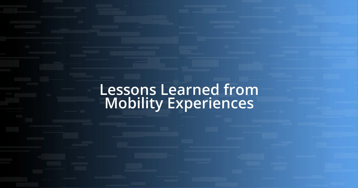 Lessons Learned from Mobility Experiences