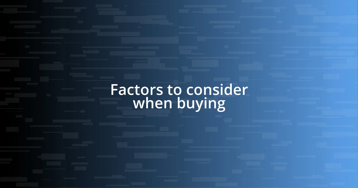 Factors to consider when buying