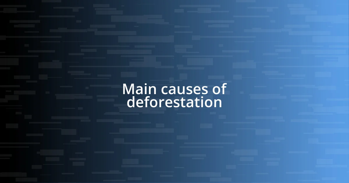 Main causes of deforestation