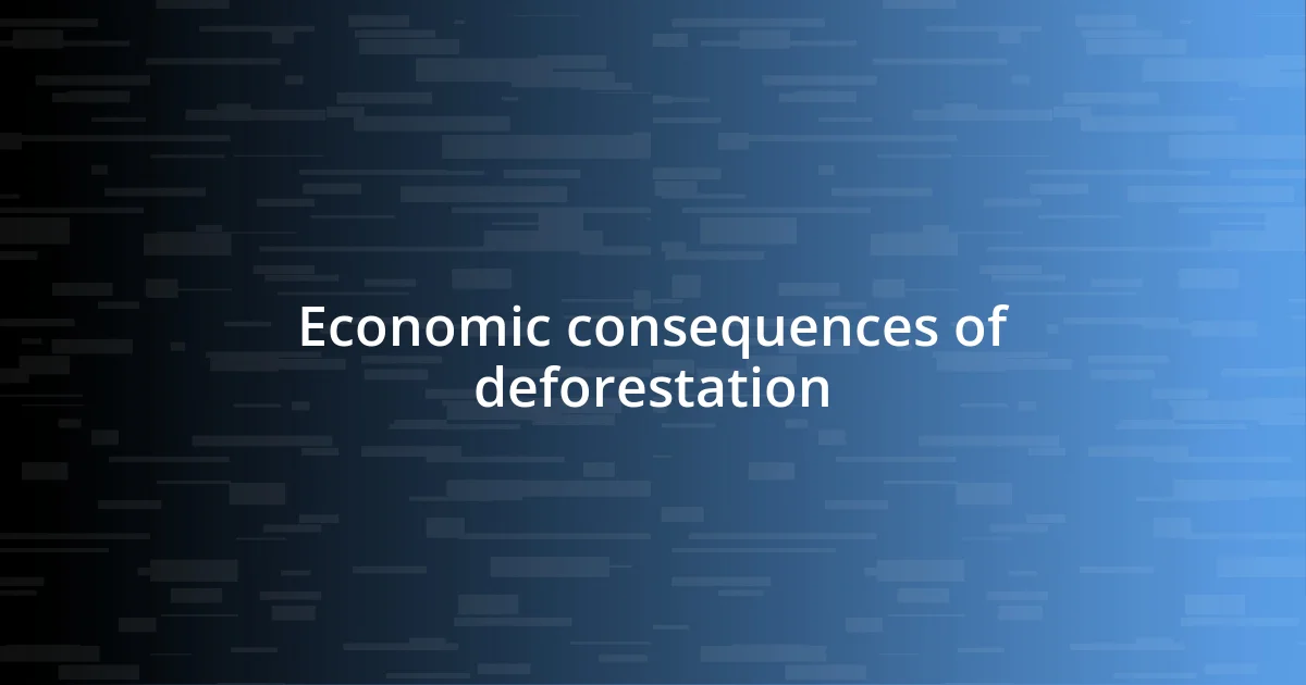 Economic consequences of deforestation