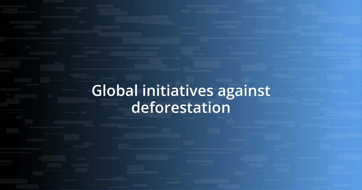 Global initiatives against deforestation