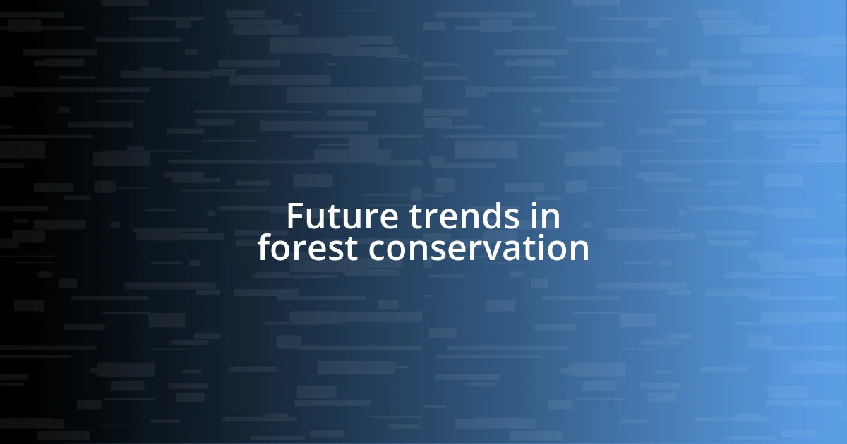 Future trends in forest conservation