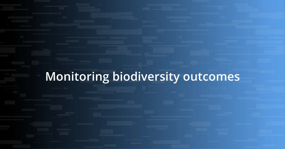 Monitoring biodiversity outcomes