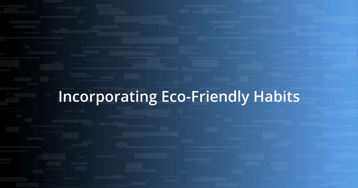 Incorporating Eco-Friendly Habits