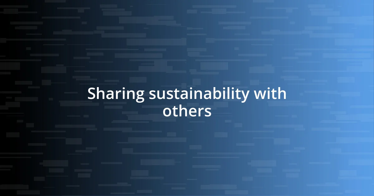 Sharing sustainability with others