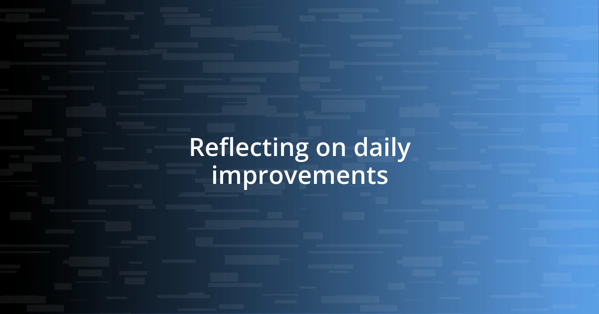 Reflecting on daily improvements