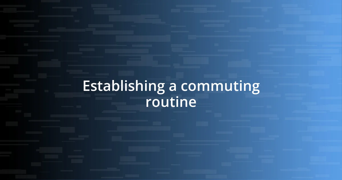 Establishing a commuting routine