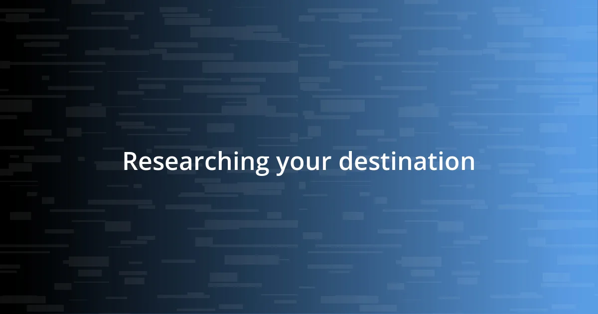 Researching your destination