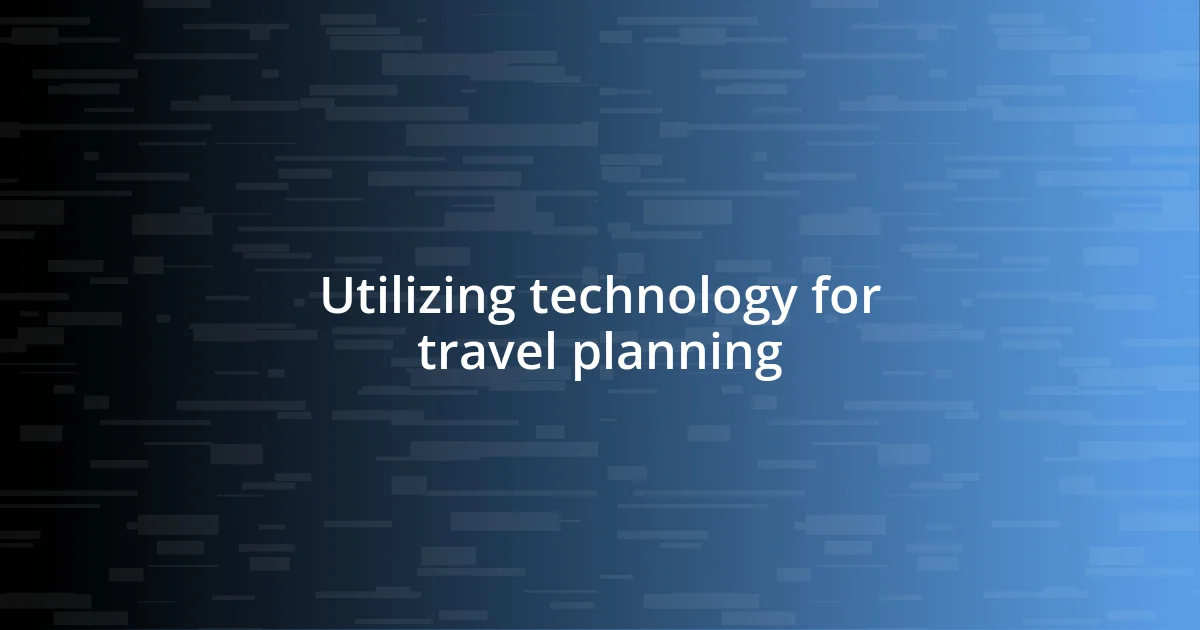 Utilizing technology for travel planning